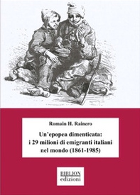 Un'epopea dimenticata: i 29 milioni di emigranti italiani nel mondo (1861-1985) - Librerie.coop