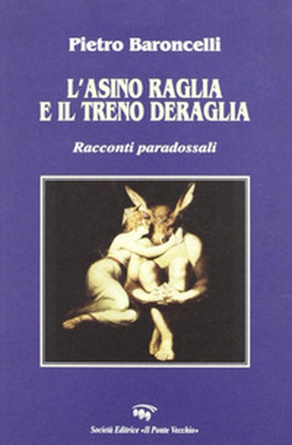 L'asino raglia e il treno deraglia. Racconti paradossali - Librerie.coop L'asino raglia e il treno deraglia. Racconti paradossali - Librerie.coop