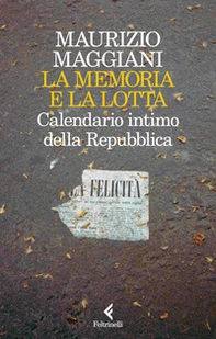 La memoria e la lotta. Calendario intimo della Repubblica - Librerie.coop La memoria e la lotta. Calendario intimo della Repubblica - Librerie.coop
