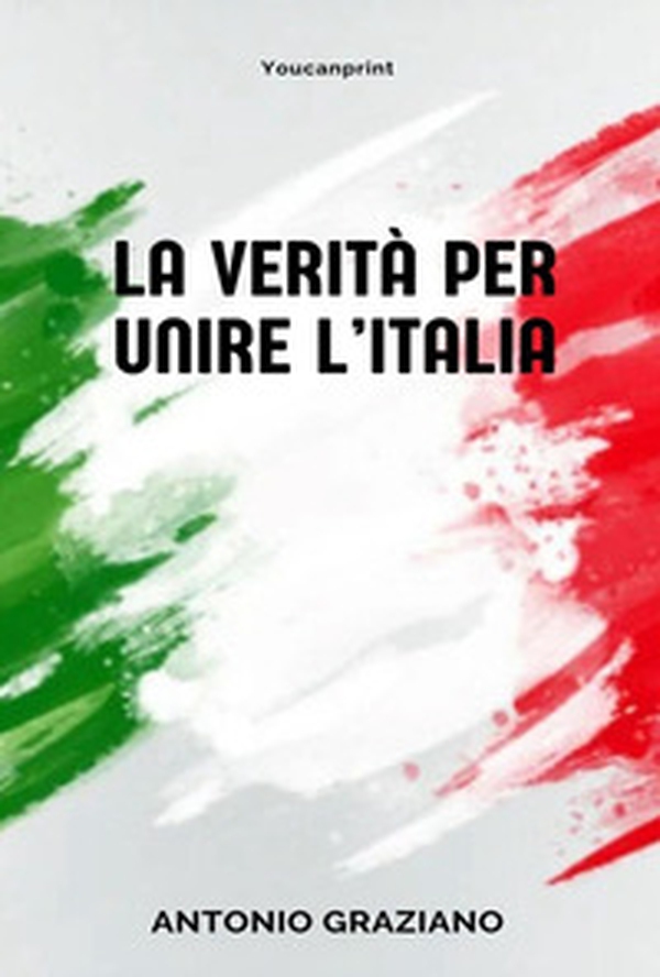 La verità per unire l'Italia - Librerie.coop La verità per unire l'Italia - Librerie.coop