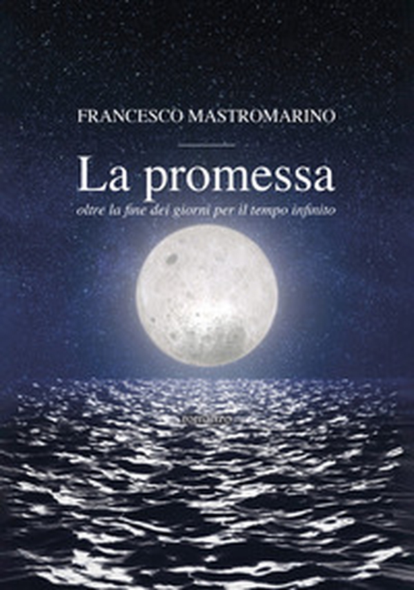 La promessa. Oltre la fine dei giorni per il tempo infinito - Librerie.coop La promessa. Oltre la fine dei giorni per il tempo infinito - Librerie.coop