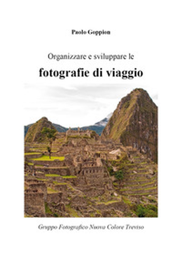 Organizzare e sviluppare le fotografie di viaggio - Librerie.coop Organizzare e sviluppare le fotografie di viaggio - Librerie.coop