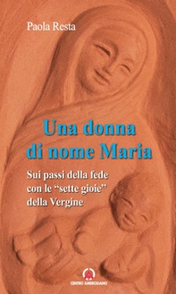 Una donna di nome Maria. Sui passi della fede con le «sette gioie» della Vergine - Librerie.coop Una donna di nome Maria. Sui passi della fede con le «sette gioie» della Vergine - Librerie.coop
