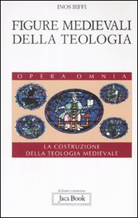 Figure medievali della teologia. La costruzione della teologia medievale - Vol. 3 - Librerie.coop