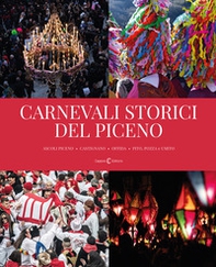 Carnevali storici del piceno. Ascoli Piceno, Castignano, Offida, Pito, Pozza e Umito - Librerie.coop