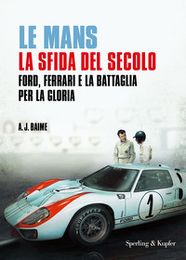 Le Mans. La sfida del secolo. Ford, Ferrari e la battaglia per la gloria - Librerie.coop Le Mans. La sfida del secolo. Ford, Ferrari e la battaglia per la gloria - Librerie.coop