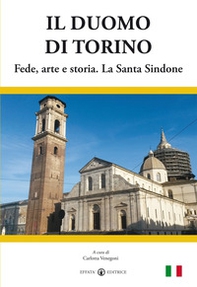 Il duomo di Torino. Fede, arte e storia. La Santa Sindone - Librerie.coop