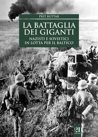 La battaglia dei giganti. Nazisti e sovietici in lotta per il Baltico - Librerie.coop