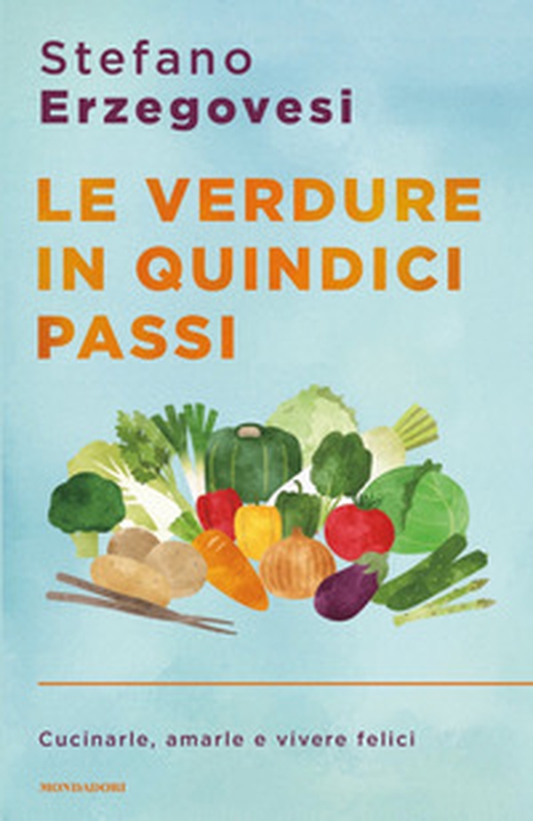 Le verdure in quindici passi. Cucinarle, amarle e vivere felici - Librerie.coop Le verdure in quindici passi. Cucinarle, amarle e vivere felici - Librerie.coop