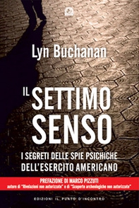 Il settimo senso. I segreti della visione telepatica rivelati da una «spia psichica» dell'esercito statunitense - Librerie.coop