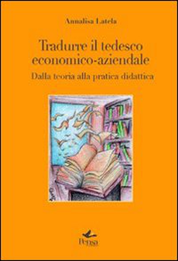 Tradurre il tedesco economico-aziendale. Dalla teoria alla pratica didattica - Librerie.coop Tradurre il tedesco economico-aziendale. Dalla teoria alla pratica didattica - Librerie.coop