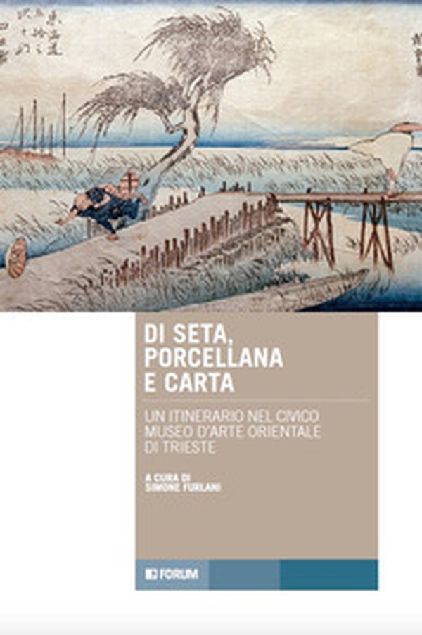 Di seta, porcellana e carta. Un itinerario nel Civico Museo d'Arte Orientale di Trieste - Librerie.coop Di seta, porcellana e carta. Un itinerario nel Civico Museo d'Arte Orientale di Trieste - Librerie.coop