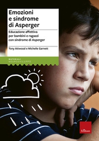 Emozioni e sindrome di Asperger. Educazione affettiva per bambini e ragazzi con sindrome di Asperger - Librerie.coop