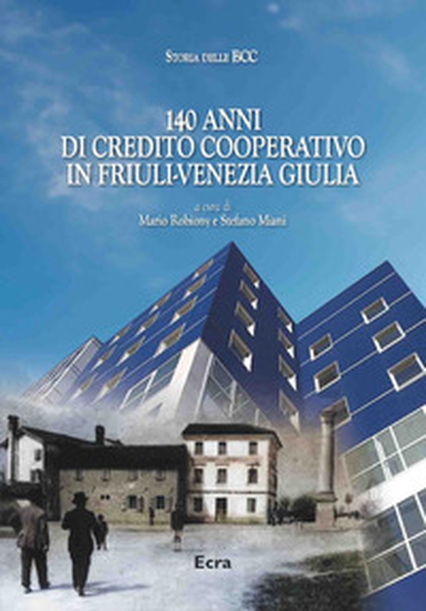 140 anni di Credito Cooperativo in Friuli-Venezia Giulia - Librerie.coop 140 anni di Credito Cooperativo in Friuli-Venezia Giulia - Librerie.coop