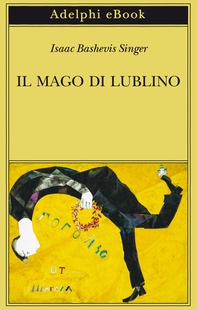 Il mago di Lublino - Librerie.coop Il mago di Lublino - Librerie.coop