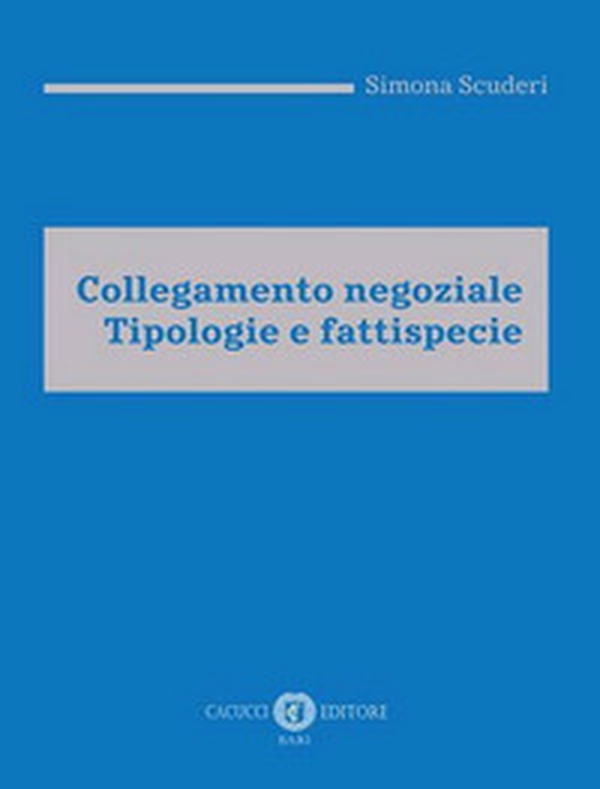 Collegamento negoziale. Tipologie e fattispecie - Librerie.coop Collegamento negoziale. Tipologie e fattispecie - Librerie.coop