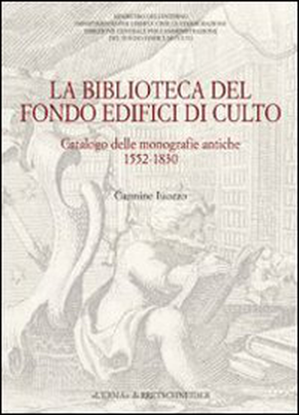 La biblioteca del Fondo edifici di culto. Catalogo dellemonografie antiche 1552-1830 - Librerie.coop