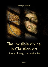 The invisible divine in christian art. History, theory, communication - Librerie.coop