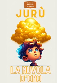 Jurù. La nuvola d'oro. Jurù prende voce, pagina dopo pagina - Librerie.coop