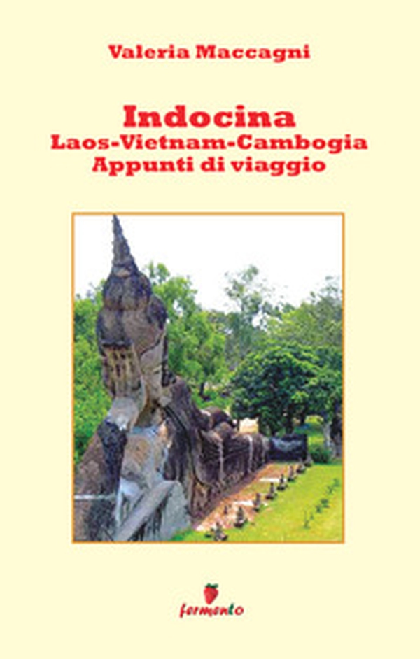 Indocina: Laos, Vietnam, Cambogia. Appunti di viaggio - Librerie.coop