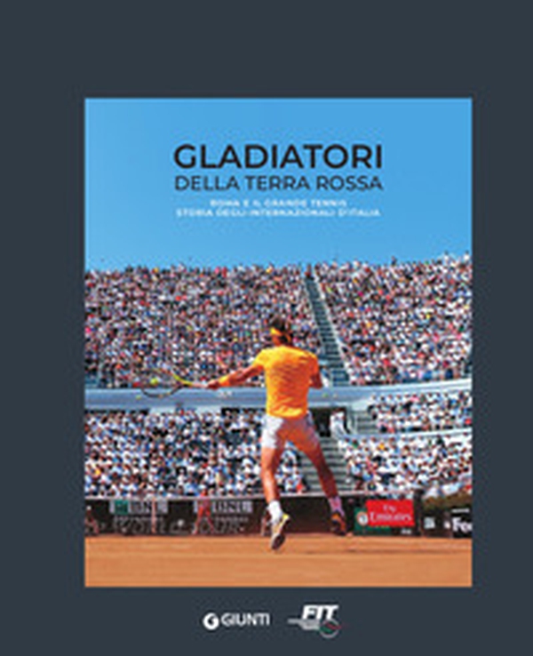 Gladiatori della terra rossa. Roma e il grande tennis. Storia degli Internazionali d'Italia - Librerie.coop Gladiatori della terra rossa. Roma e il grande tennis. Storia degli Internazionali d'Italia - Librerie.coop