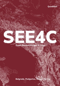 SEE4C. South-Eastern Europe: 4 cities. Belgrade, Podgorica, Skopje, Tirana - Librerie.coop