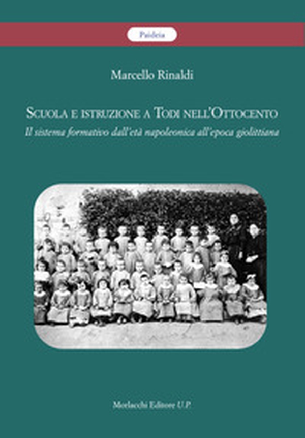 Scuola e istruzione a Todi nell'Ottocento. Il sistema formativo dall'età napoleonica all'epoca giolittiana - Librerie.coop Scuola e istruzione a Todi nell'Ottocento. Il sistema formativo dall'età napoleonica all'epoca giolittiana - Librerie.coop