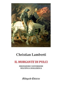 Il «Morgante» di Pulci. Innovazione e sovversione dell'epica cavalleresca - Librerie.coop
