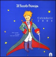 Il Piccolo Principe. Calendario 2004 - Librerie.coop