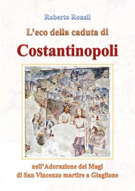 L'eco della caduta di Costantinopoli nell'Adorazione dei Magi di San Vincenzo martire a Giaglione - Librerie.coop