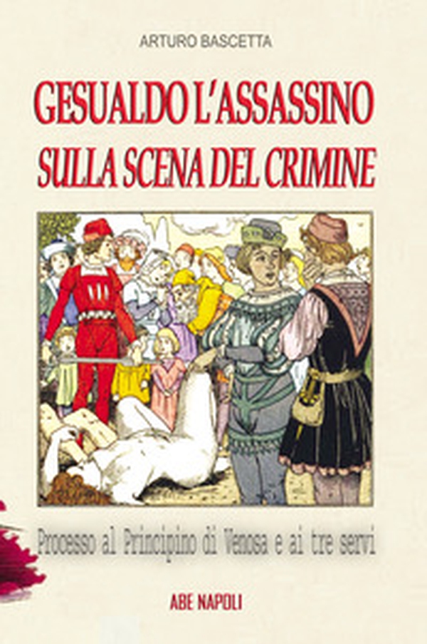 Gesualdo l'assassino sulla scena del crimine. Processo al Principino di Venosa Carlo Gesualdo e ai 3 servi - Librerie.coop Gesualdo l'assassino sulla scena del crimine. Processo al Principino di Venosa Carlo Gesualdo e ai 3 servi - Librerie.coop