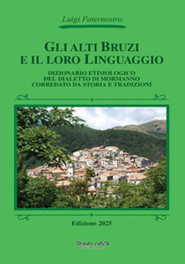 Gli Alti Bruzi e il loro linguaggio. Dizionario etimologico del dialetto di Mormanno corredato da storia e tradizioni - Librerie.coop Gli Alti Bruzi e il loro linguaggio. Dizionario etimologico del dialetto di Mormanno corredato da storia e tradizioni - Librerie.coop