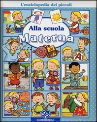 Alla scuola materna. L'enciclopedia dei piccoli - Librerie.coop