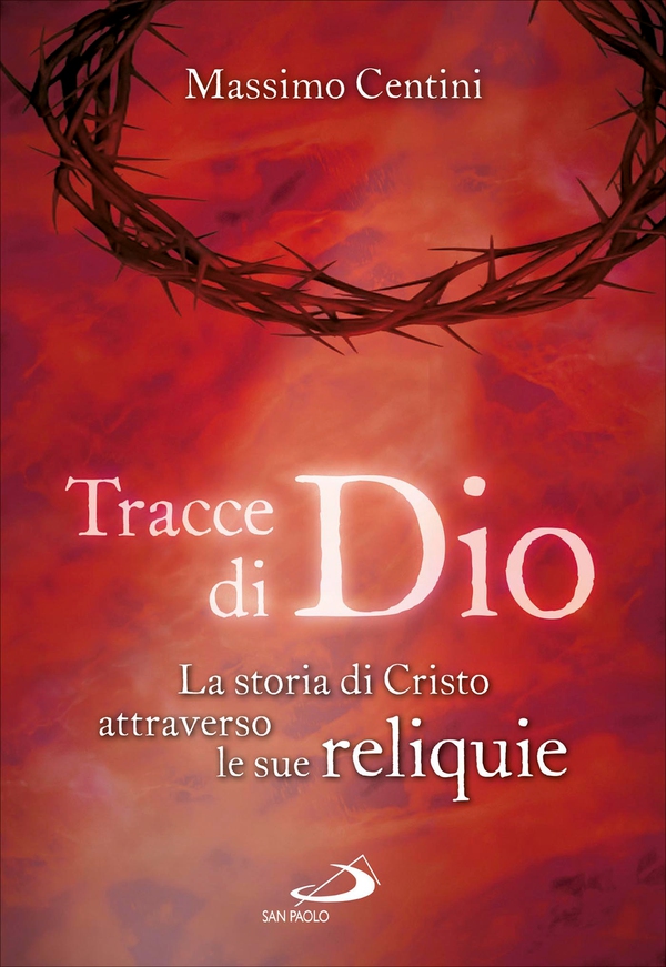 Tracce di Dio. La storia di Cristo attraverso le sue reliquie - Librerie.coop Tracce di Dio. La storia di Cristo attraverso le sue reliquie - Librerie.coop