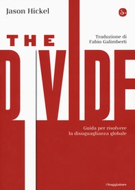 The divide. Guida per risolvere la disuguaglianza globale - Librerie.coop The divide. Guida per risolvere la disuguaglianza globale - Librerie.coop