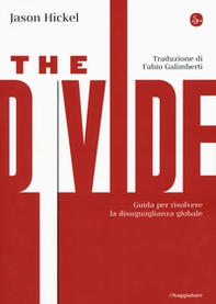 The divide. Guida per risolvere la disuguaglianza globale - Librerie.coop