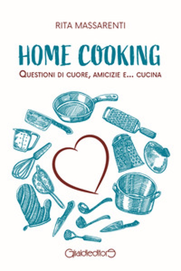 Home cooking. Questioni di cuore, amicizie e... cucina - Librerie.coop Home cooking. Questioni di cuore, amicizie e... cucina - Librerie.coop