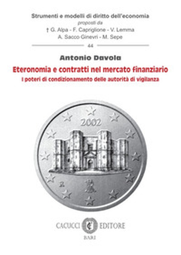 Eteronomia e contratti nel mercato finanziario. I poteri di condizionamento delle autorità di vigilanza - Librerie.coop Eteronomia e contratti nel mercato finanziario. I poteri di condizionamento delle autorità di vigilanza - Librerie.coop