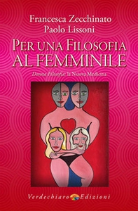 Per una filosofia al femminile. Donna filosofia: la nuova medicina - Librerie.coop Per una filosofia al femminile. Donna filosofia: la nuova medicina - Librerie.coop
