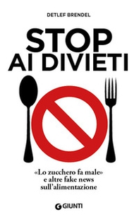 Stop ai divieti. «Lo zucchero fa male» e altre fake news sull'alimentazione - Librerie.coop Stop ai divieti. «Lo zucchero fa male» e altre fake news sull'alimentazione - Librerie.coop