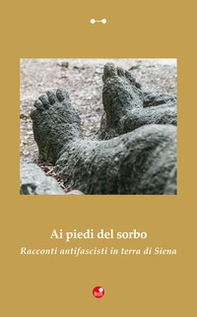 Ai piedi del sorbo. Racconti antifascisti in terra di Siena - Librerie.coop