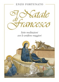 Il Natale di Francesco. Sette meditazioni con le antifone maggiori - Librerie.coop Il Natale di Francesco. Sette meditazioni con le antifone maggiori - Librerie.coop