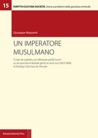 Un imperatore musulmano. Il Liber de sceleribus et infelicitate perfidi turchi ac de spurcitia et feditate gentis et secte sue (1467/1468) di Rodrigo Sánchez de Arévalo - Librerie.coop Un imperatore musulmano. Il Liber de sceleribus et infelicitate perfidi turchi ac de spurcitia et feditate gentis et secte sue (1467/1468) di Rodrigo Sánchez de Arévalo - Librerie.coop