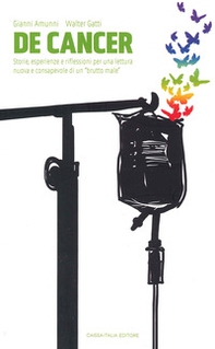 De Cancer. Storie, esperienze e riflessioni per una lettura nuova e consapevole di un «brutto male» - Librerie.coop