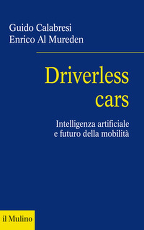 Driverless cars. Intelligenza artificiale e futuro della mobilità - Librerie.coop Driverless cars. Intelligenza artificiale e futuro della mobilità - Librerie.coop