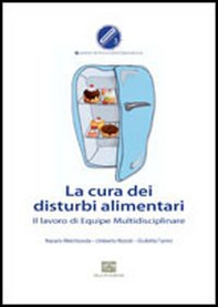 La cura dei disturbi alimentari. Il lavoro di equipe multidisciplinare - Librerie.coop La cura dei disturbi alimentari. Il lavoro di equipe multidisciplinare - Librerie.coop