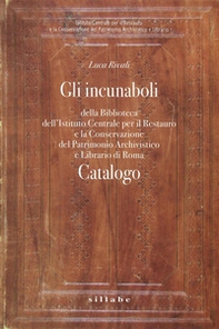 Gli incunaboli della Biblioteca dell'istituto centrale per il restauro e la conservazione del patrimonio archivistico e librario di Roma - Librerie.coop
