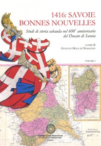 1416: Savoie Bonnes Nouvelles. Studi di storia sabauda nel 600° anniversario del Ducato di Savoia - Librerie.coop