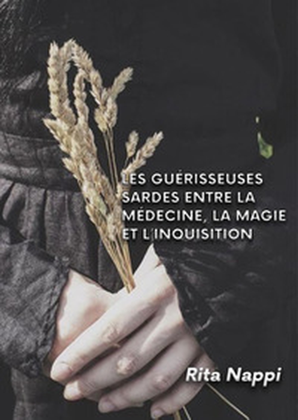 Les guérisseuses Sardes entre la médicine, la magie et l'inquisition - Librerie.coop Les guérisseuses Sardes entre la médicine, la magie et l'inquisition - Librerie.coop