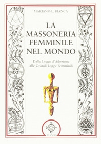 La massoneria femminile nel mondo. Dalle logge d'adozione alle grandi logge femminili - Librerie.coop